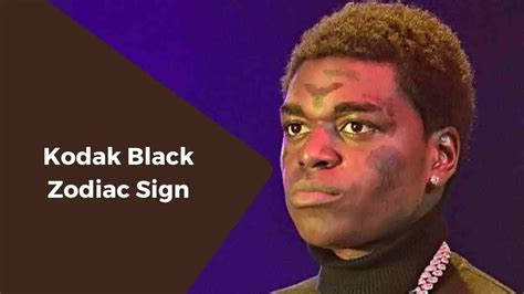 what is kodak black zodiac sign|Kodak Black Age, Birthday, Bio, Zodiac, Family & Fun Facts